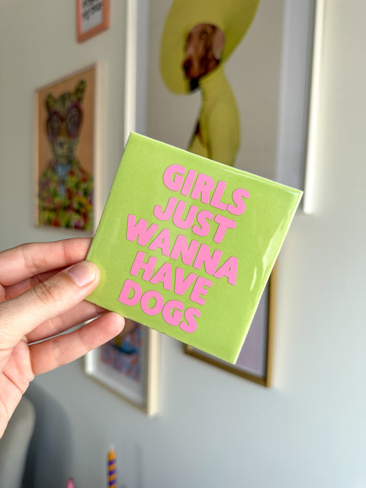 TILE GREEN - GIRLS JUST WANNA HAVE DOGS